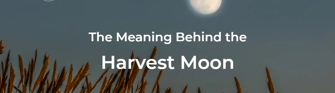 Shining Bright: The Meaning Behind the Harvest Moon